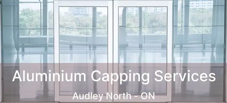  Aluminium Capping Services Audley North - ON