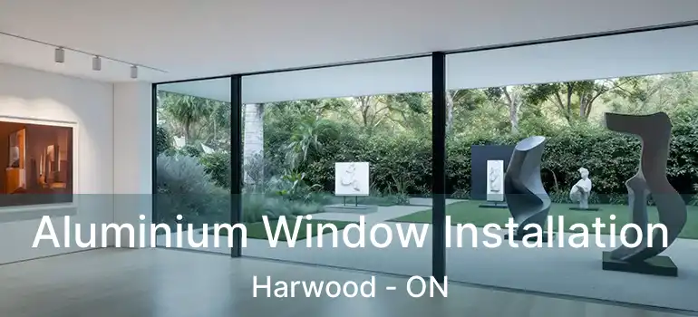  Aluminium Window Installation Harwood - ON