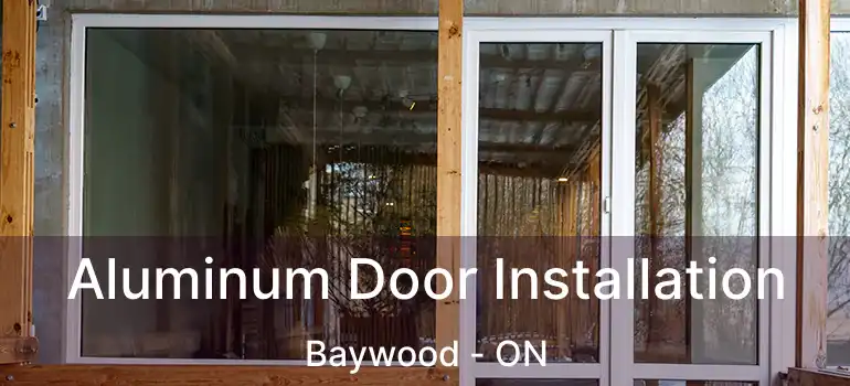  Aluminum Door Installation Baywood - ON