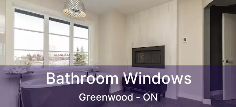  Bathroom Windows Greenwood - ON