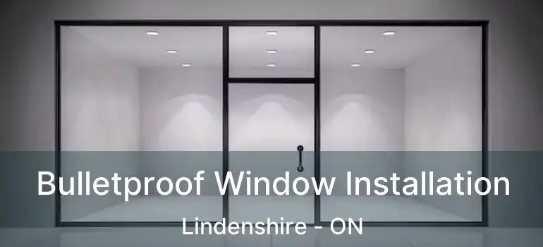  Bulletproof Window Installation Lindenshire - ON