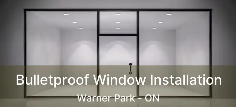  Bulletproof Window Installation Warner Park - ON