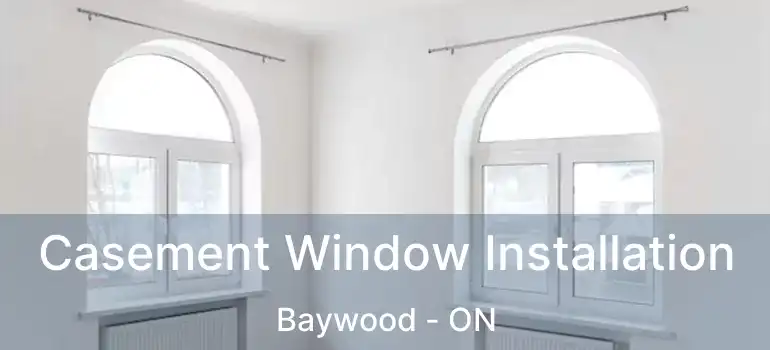  Casement Window Installation Baywood - ON