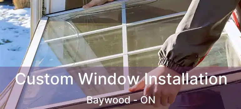  Custom Window Installation Baywood - ON