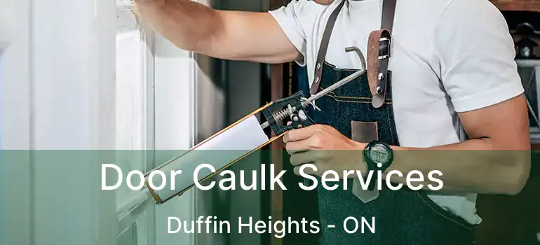  Door Caulk Services Duffin Heights - ON