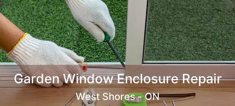  Garden Window Enclosure Repair West Shores - ON