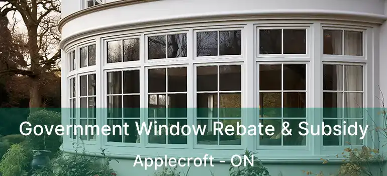  Government Window Rebate & Subsidy Applecroft - ON
