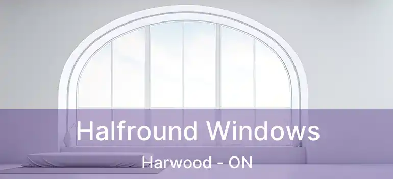  Halfround Windows Harwood - ON