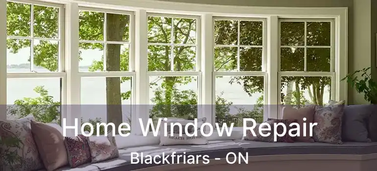  Home Window Repair Blackfriars - ON