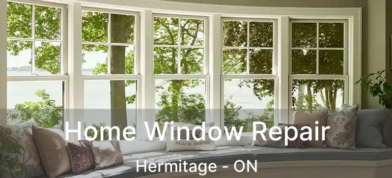 Home Window Repair Hermitage - ON