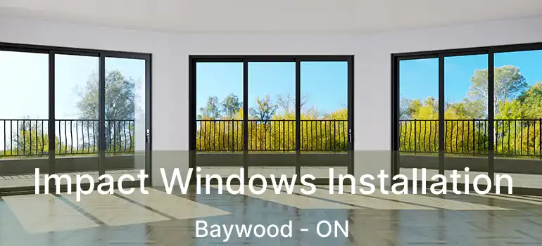  Impact Windows Installation Baywood - ON