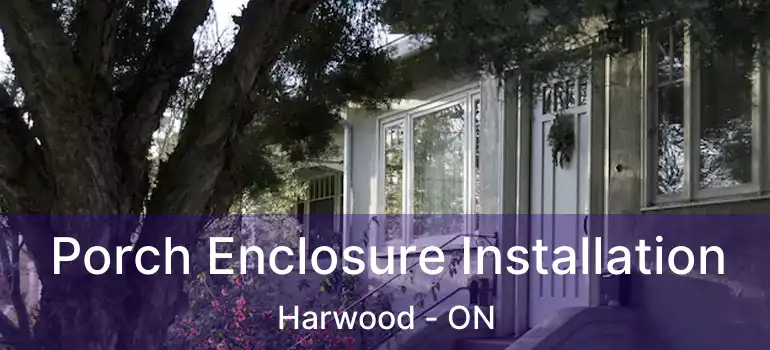  Porch Enclosure Installation Harwood - ON