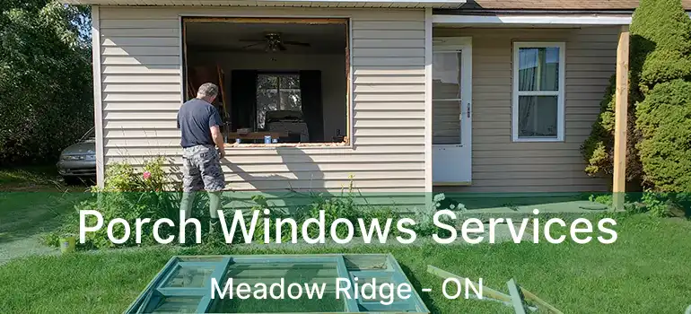  Porch Windows Services Meadow Ridge - ON