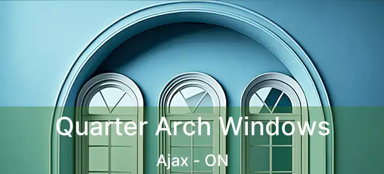  Quarter Arch Windows Ajax - ON