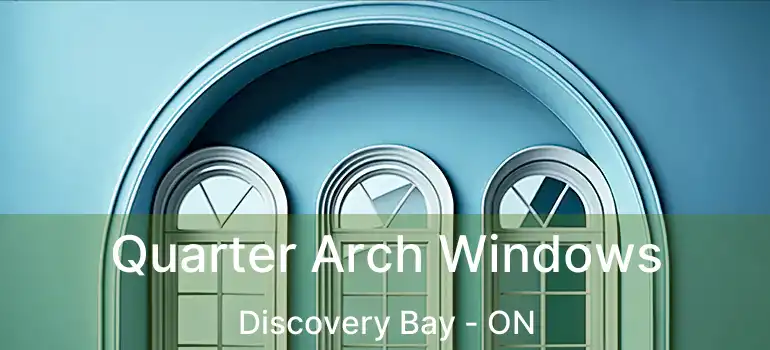  Quarter Arch Windows Discovery Bay - ON