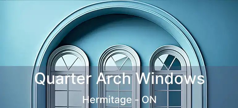  Quarter Arch Windows Hermitage - ON