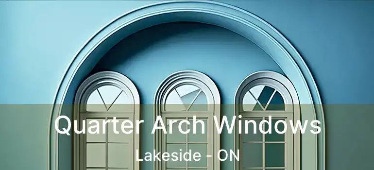  Quarter Arch Windows Lakeside - ON