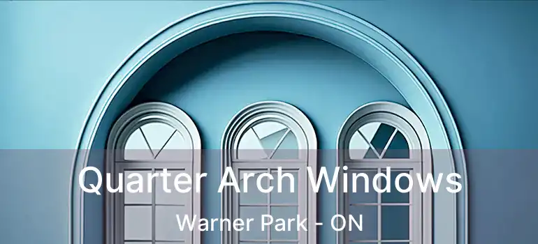  Quarter Arch Windows Warner Park - ON