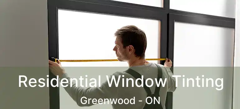  Residential Window Tinting Greenwood - ON