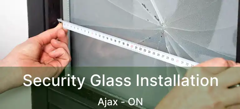  Security Glass Installation Ajax - ON