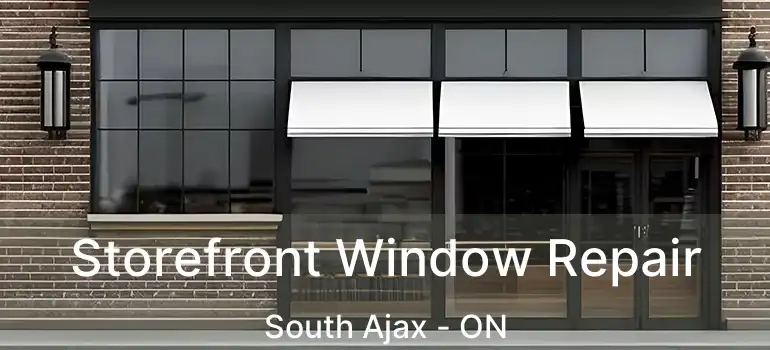  Storefront Window Repair South Ajax - ON