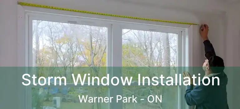  Storm Window Installation Warner Park - ON