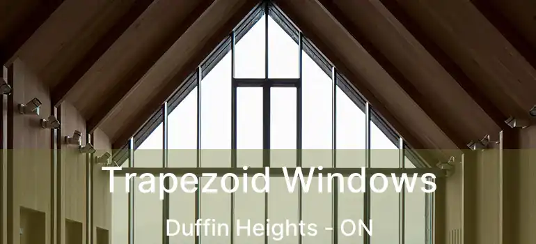  Trapezoid Windows Duffin Heights - ON