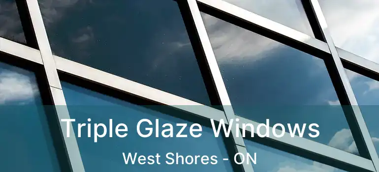  Triple Glaze Windows West Shores - ON