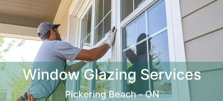  Window Glazing Services Pickering Beach - ON