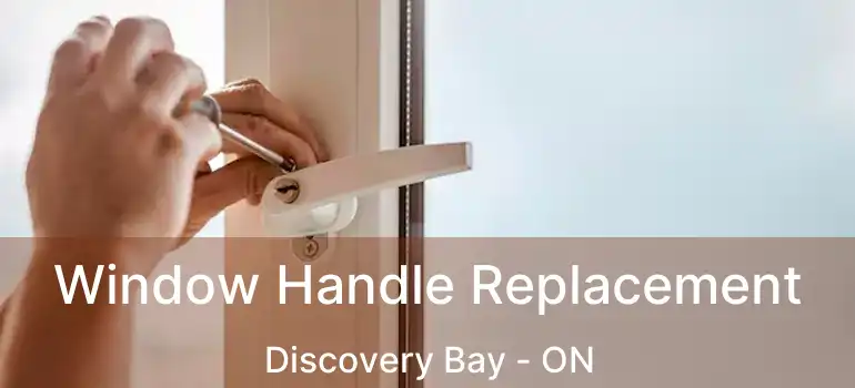  Window Handle Replacement Discovery Bay - ON