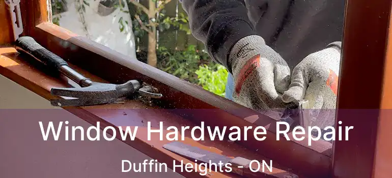  Window Hardware Repair Duffin Heights - ON