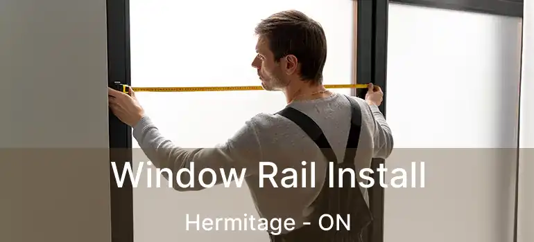  Window Rail Install Hermitage - ON