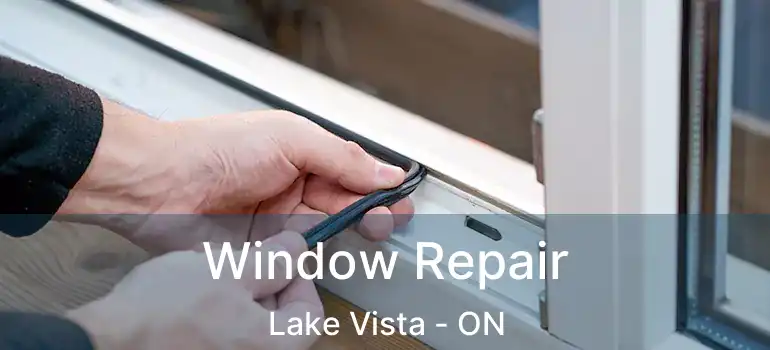  Window Repair Lake Vista - ON