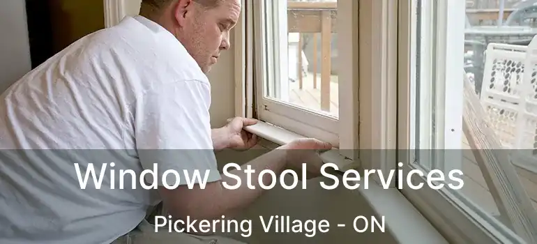  Window Stool Services Pickering Village - ON